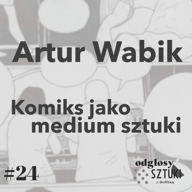 24. Artur Wabik. Komiks jako medium sztuki